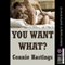 You Want What?: A Very Rough First Anal Sex Erotica Story (Unabridged) audio book by Connie Hastings