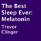 The Best Sleep Ever: Melatonin (Unabridged)