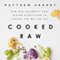 Cooked Raw: How One Celebrity Chef Risked Everything to Change the Way We Eat (Unabridged) audio book by Matthew Kenney