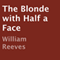 The Blonde with Half a Face (Unabridged) audio book by W.J. Reeves