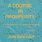 A Course in Prosperity: A 40-Day Manual for Masters of Prosperity (Unabridged) audio book by Julie A. Dankovich