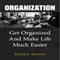 Organization: Get Organized and Make Life Much Easier (Unabridged) audio book by Roger Mirid