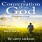 A Conversation with God: Finishing Strong!, Book 3 (Unabridged) audio book by Larry Jackson