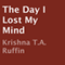 The Day I Lost My Mind (Unabridged) audio book by Krishna T.A. Ruffin