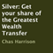 Silver: Get Your Share of the Greatest Wealth Transfer (Unabridged)