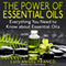 The Power of Essential Oils: Everything You Need to Know About Essential Oils (Unabridged) audio book by Luis Angel Franco