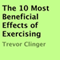 The 10 Most Beneficial Effects of Exercising (Unabridged) audio book by Trevor Clinger