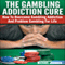 The Gambling Addiction Cure: How to Overcome Gambling Addiction and Problem Gambling for Life (Unabridged) audio book by Michael Johnson