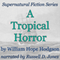 A Tropical Horror: Supernatural Fiction Series (Unabridged) audio book by William Hope Hodgson