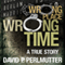 Wrong Place Wrong Time (Unabridged) audio book by David P Perlmutter