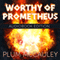 Worthy of Prometheus (Unabridged) audio book by Plum McCauley