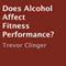 Does Alcohol Affect Fitness Performance? (Unabridged) audio book by Trevor Clinger