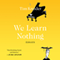 We Learn Nothing: Essays (Unabridged) audio book by Tim Kreider