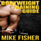 Bodyweight Training Guide: The Ultimate No Gym Workout Manual (Unabridged) audio book by Mike Fisher