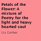 Petals of the Flower: A Mixture of Poetry for the Light and Heavy Hearted Soul (Unabridged) audio book by Lia Gerber