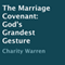The Marriage Covenant: God's Grandest Gesture (Unabridged) audio book by Charity Warren
