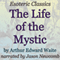 The Life of the Mystic: Esoteric Classics (Unabridged) audio book by Arthur Edward Waite