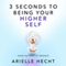 3 Seconds to Being Your Higher Self: The Heart of Presence (Unabridged) audio book by Arielle Hecht