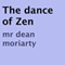 The Dance of Zen (Unabridged) audio book by Dean Moriarty