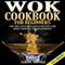 Wok Cookbook for Beginners 2nd Edition: The Top Easy and Quick Recipes for Wok Cooking for Beginners! (Unabridged) audio book by Claire Daniels