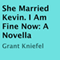 She Married Kevin. I Am Fine Now (Unabridged) audio book by Grant Kniefel