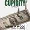 Cupidity: A Novel (Unabridged) audio book by Patricia Wood