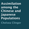 Assimilation Among the Chinese and Japanese Populations (Unabridged) audio book by Chelsea Clinger