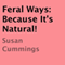Feral Ways: Because It's Natural! (Unabridged) audio book by Susan Cummings