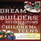 Dream Builders: Affirmations for Children and Teens (Unabridged)