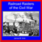 Railroad Raiders of the Civil War: Traditional American History Series, Volume 9 (Unabridged) audio book by James M. Volo