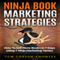 Ninja Book Marketing Strategies: How to Sell More Books In 7 Days Using 7 Ninja Marketing Tactics (Unabridged) audio book by Tom Corson-Knowles