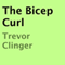 The Bicep Curl (Unabridged) audio book by Trevor Clinger