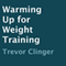 Warming Up for Weight Training (Unabridged) audio book by Trevor Clinger