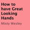 How to Have Great Looking Hands (Unabridged) audio book by Misty Wesley