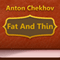 Fat and Thin (Annotated) (Unabridged) audio book by Anton Checkhov