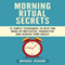 Morning Ritual Secrets: 12 Simple and Easy Techniques to Help You Wake Up Motivated, Productive and Achieve Your Goals! (Unabridged) audio book by Michael Henson