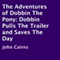 The Adventures of Dobbin the Pony: Dobbin Pulls the Trailer and Saves the Day (Unabridged)