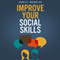 Improve Your Social Skills (Unabridged)