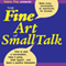 The Fine Art of Small Talk: How to Start a Conversation, Keep It Going, Build Networking Skills - and Leave a Positive Impression! (Unabridged) audio book by Debra Fine
