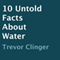 10 Untold Facts About Water (Unabridged) audio book by Trevor Clinger