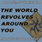 The World Revolves Around You: A Tale of the Sovereign Era (Unabridged)