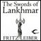 The Swords of Lankhmar: The Adventures of Fafhrd and the Gray Mouser (Unabridged) audio book by Fritz Leiber