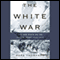 The White War: Life and Death on the Italian Front, 1915-1919 (Unabridged) audio book by Mark Thompson