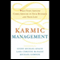 Karmic Management: What Goes Around Comes Around In Your Business and Your Life (Unabridged)