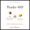 Trade-Off: Why Some Things Catch On, and Others Don't (Unabridged) audio book by Kevin Maney