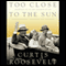 Too Close to the Sun: Growing Up In the Shadow of My Grandparents, Franklin and Eleanor (Unabridged) audio book by Curtis Roosevelt