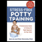 Stress-Free Potty Training: A Commonsense Guide to Finding the Right Approach for Your Child (Unabridged)
