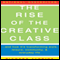 The Rise of The Creative Class: And How It's Transforming Work, Leisure, Community and Everyday Life (Unabridged) audio book by Richard Florida