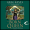 The Born Queen: The Kingdoms of Thorn and Bone, Book 4 (Unabridged) audio book by Greg Keyes