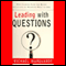 Leading with Questions: How Leaders Find the Right Solutions by Knowing What to Ask (Unabridged) audio book by Michael Marquardt